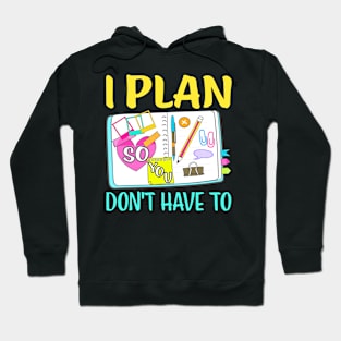 I Plan So You Dont Have To Funny Planner Addict Hoodie